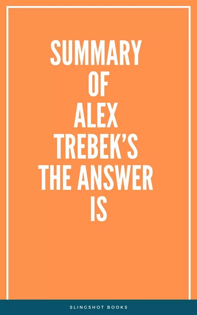 Summary of Alex Trebek’s The Answer Is -  Slingshot Books - Slingshot Books