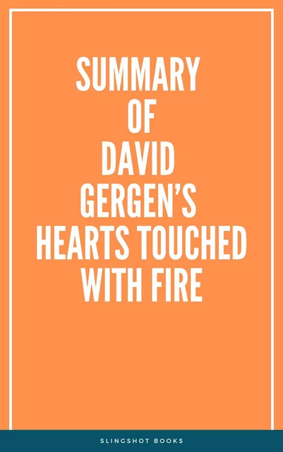 Summary of David Gergen’s Hearts Touched with Fire -  Slingshot Books - Slingshot Books