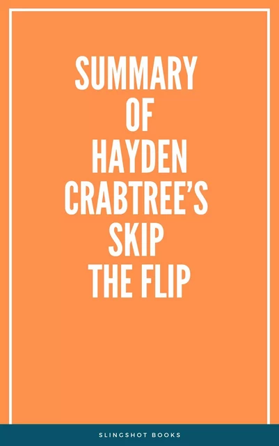 Summary of Hayden Crabtree’s Skip the Flip -  Slingshot Books - Slingshot Books