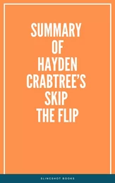 Summary of Hayden Crabtree’s Skip the Flip