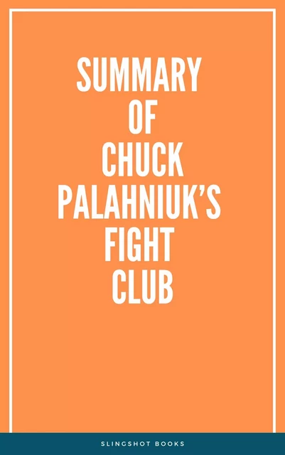 Summary of Chuck Palahniuk’s Fight Club -  Slingshot Books - Slingshot Books