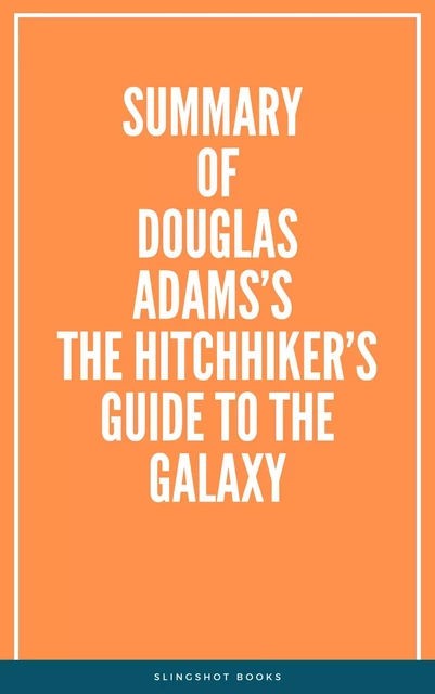 Summary of Douglas Adams’s The Hitchhiker’s Guide to the Galaxy -  Slingshot Books - Slingshot Books