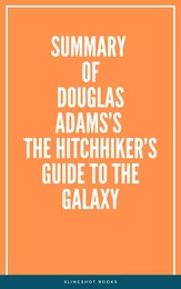 Summary of Douglas Adams’s The Hitchhiker’s Guide to the Galaxy