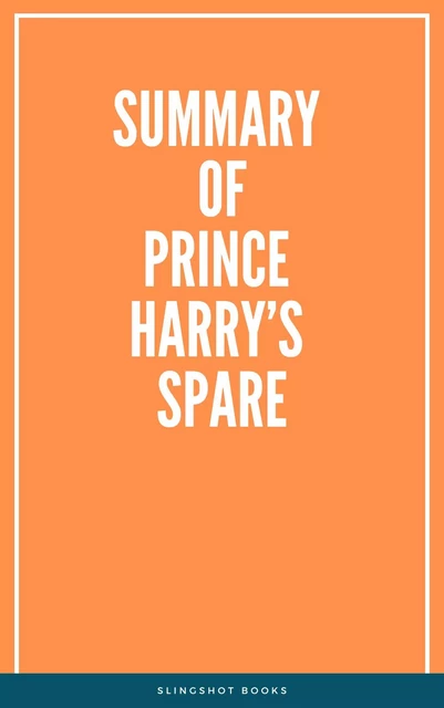 Summary of Prince Harry’s Spare -  Slingshot Books - Slingshot Books