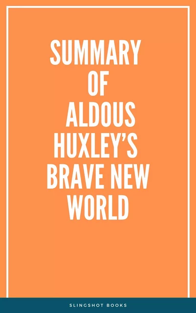 Summary of Aldous Huxley’s Brave New World -  Slingshot Books - Slingshot Books