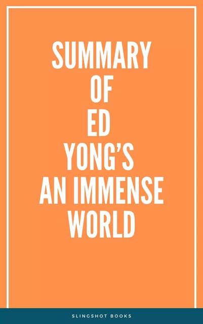 Summary of Ed Yong’s An Immense World -  Slingshot Books - Slingshot Books