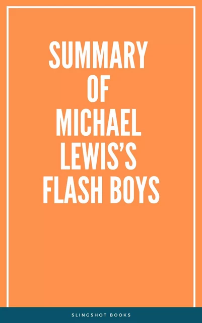 Summary of Michael Lewis’s Flash Boys -  Slingshot Books - Slingshot Books