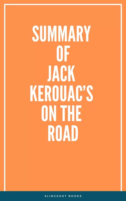 Summary of Jack Kerouac’s On the Road -  Slingshot Books - Slingshot Books