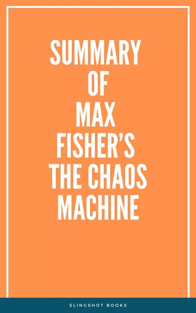 Summary of Max Fisher’s The Chaos Machine -  Slingshot Books - Slingshot Books