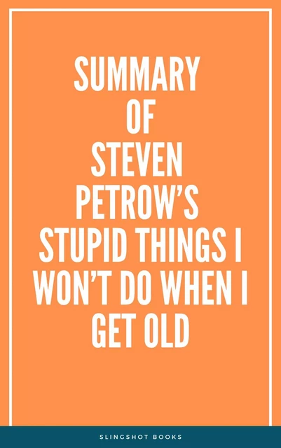 Summary of Steven Petrow’s Stupid Things I Won’t Do When I Get Old -  Slingshot Books - Slingshot Books