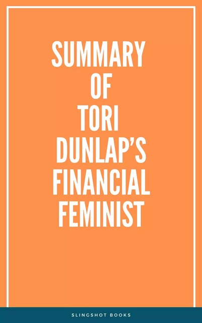 Summary of Tori Dunlap’s Financial Feminist -  Slingshot Books - Slingshot Books