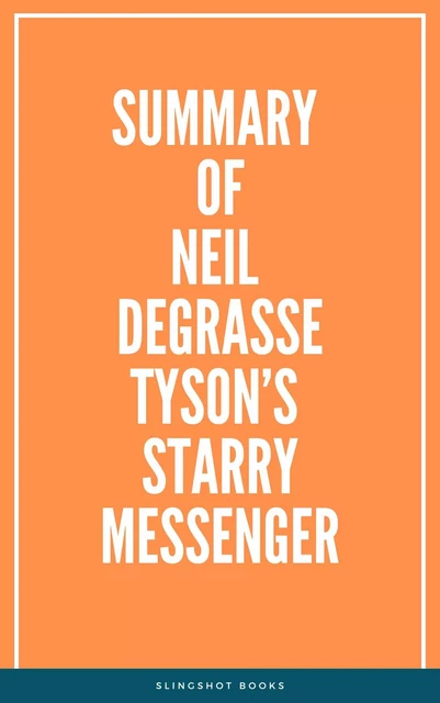 Summary of Neil deGrasse Tyson’s Starry Messenger -  Slingshot Books - Slingshot Books