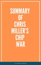 Summary of Chris Miller’s Chip War