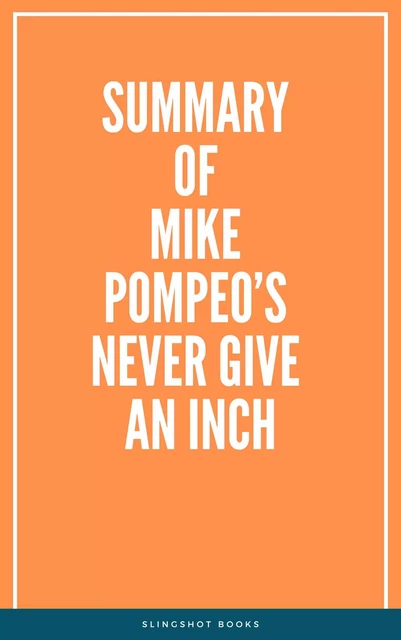 Summary of Mike Pompeo’s Never Give an Inch -  Slingshot Books - Slingshot Books