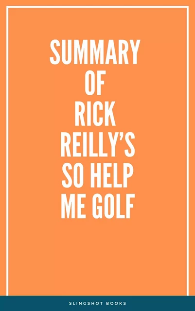 Summary of Rick Reilly’s So Help Me Golf -  Slingshot Books - Slingshot Books