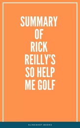 Summary of Rick Reilly’s So Help Me Golf