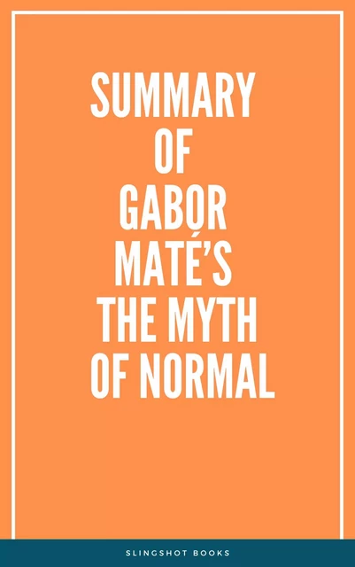 Summary of Gabor Maté’s The Myth of Normal -  Slingshot Books - Slingshot Books