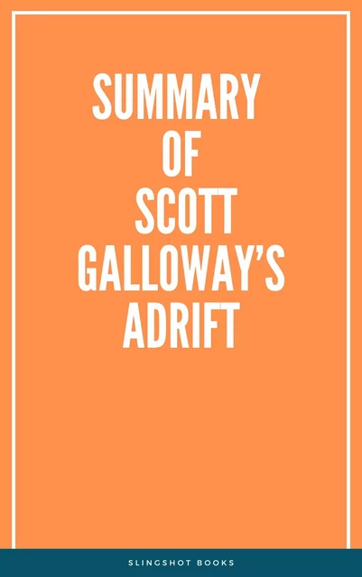 Summary of Scott Galloway’s Adrift -  Slingshot Books - Slingshot Books