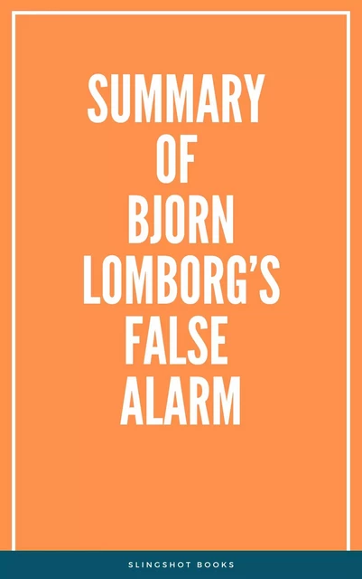 Summary of Bjorn Lomborg’s False Alarm -  Slingshot Books - Slingshot Books