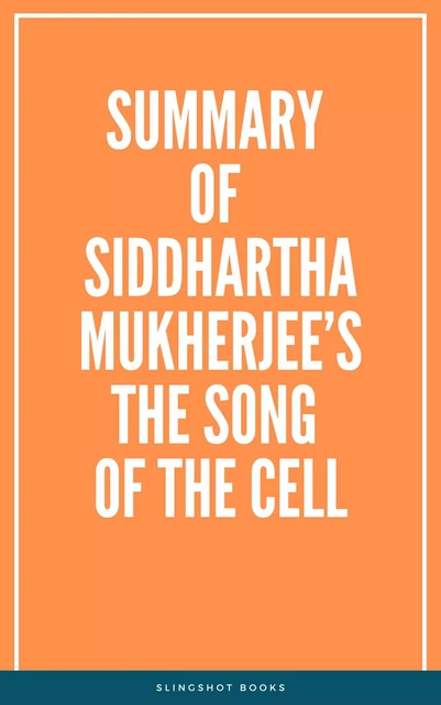 Summary of Siddhartha Mukherjee’s The Song of the Cell -  Slingshot Books - Slingshot Books