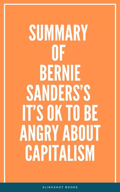 Summary of Bernie Sanders’s It’s OK to Be Angry About Capitalism -  Slingshot Books - Slingshot Books