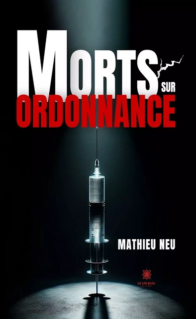 Morts sur ordonnance - Mathieu Neu - Le Lys Bleu Éditions