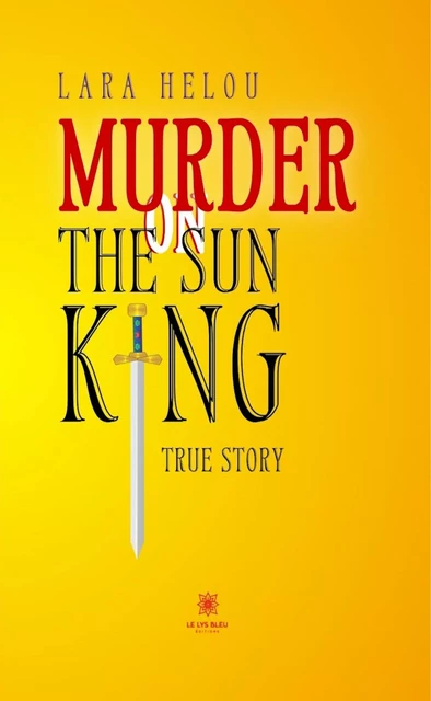 Murder on the Sun King - Lara Helou - Le Lys Bleu Éditions