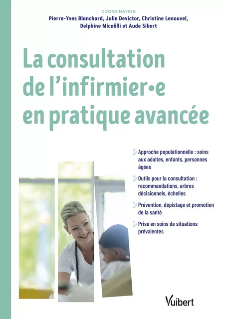 La consultation de l'infirmier et l'infirmière en pratique avancée (IPA) - Aude Sibert, Delphine Micaelli, Christine Lenouvel, Julie Devictor, Pierre-Yves Blanchard - Vuibert