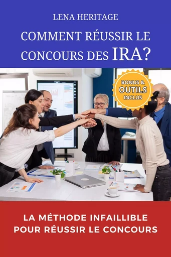 COMMENT RÉUSSIR LE CONCOURS DES IRA ? - LENA HERITAGE - Bookelis