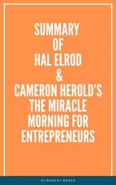 Summary of Hal Elrod & Cameron Herold’s The Miracle Morning for Entrepreneurs