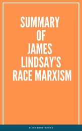 Summary of James Lindsay’s Race Marxism