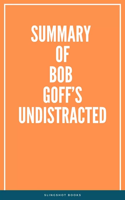 Summary of Bob Goff’s Undistracted -  Slingshot Books - Slingshot Books