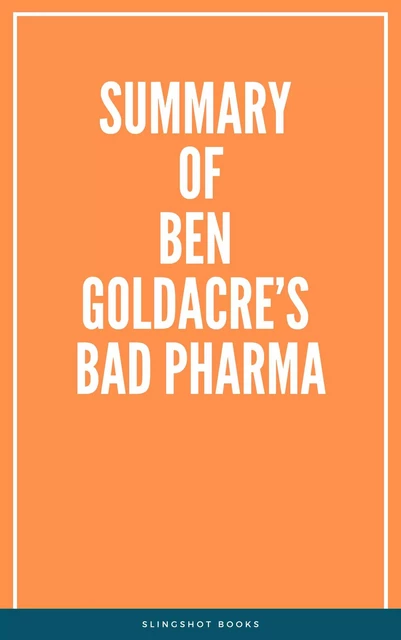 Summary of Ben Goldacre’s Bad Pharma -  Slingshot Books - Slingshot Books