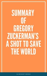 Summary of Gregory Zuckerman’s A Shot to Save the World