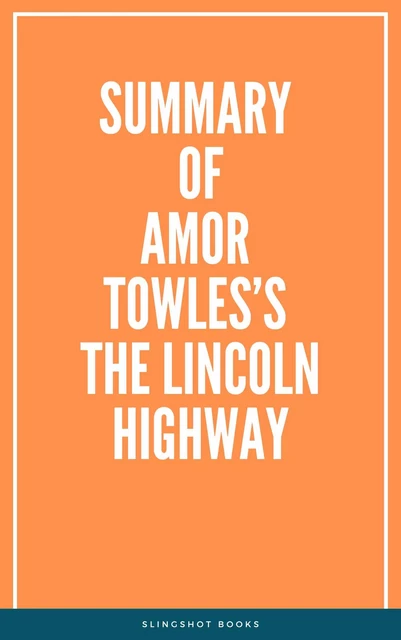 Summary of Amor Towles’s The Lincoln Highway -  Slingshot Books - Slingshot Books