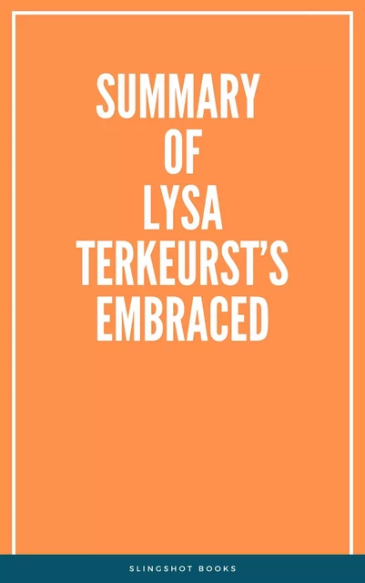 Summary of Lysa Terkeurst’s Embraced -  Slingshot Books - Slingshot Books