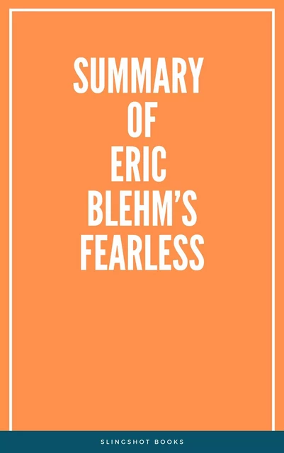 Summary of Eric Blehm’s Fearless -  Slingshot Books - Slingshot Books