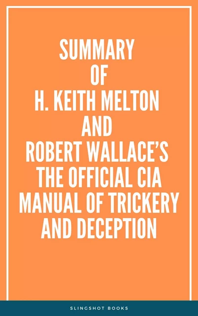 Summary of H. Keith Melton and Robert Wallace’s The Official CIA Manual of Trickery and Deception -  Slingshot Books - Slingshot Books