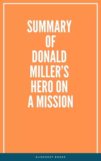 Summary of Donald Miller’s Hero on a Mission -  Slingshot Books - Slingshot Books