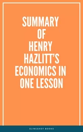 Summary of Henry Hazlitt’s Economics in One Lesson