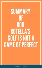 Summary of Bob Rotella’s Golf is Not a Game of Perfect