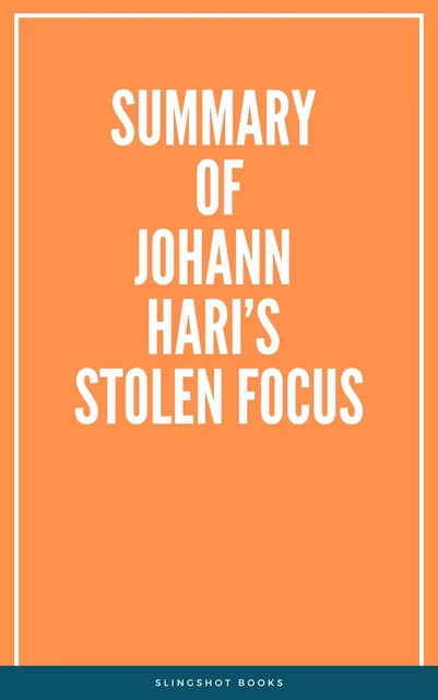 Summary of Johann Hari’s Stolen Focus -  Slingshot Books - Slingshot Books