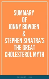 Summary of Jonny Bowden & Stephen Sinatra’s The Great Cholesterol Myth