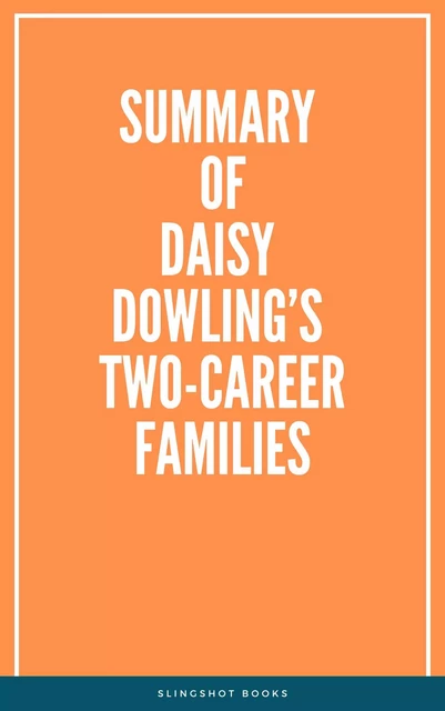 Summary of Daisy Dowling’s Two-Career Families -  Slingshot Books - Slingshot Books