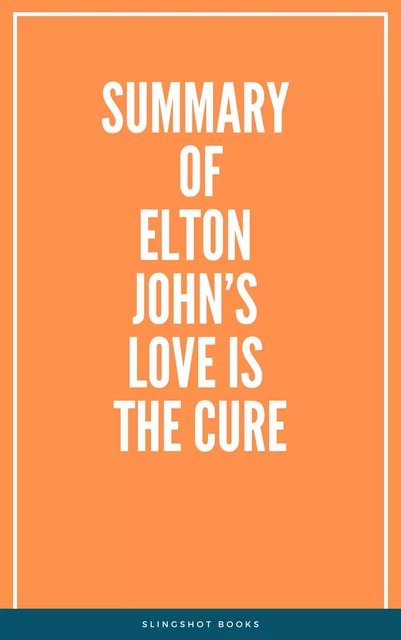 Summary of Elton John’s Love is the Cure -  Slingshot Books - Slingshot Books