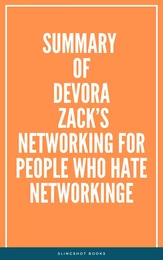 Summary of Devora Zack’s Networking for People Who Hate Networking