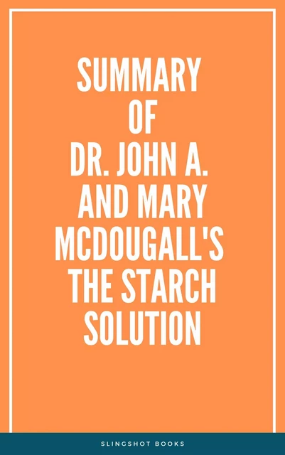 Summary of Dr. John A. and Mary McDougall's The Starch Solution -  Slingshot Books - Slingshot Books