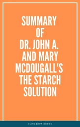 Summary of Dr. John A. and Mary McDougall's The Starch Solution