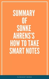 Summary of Sonke Ahrens’s How To Take Smart Notes