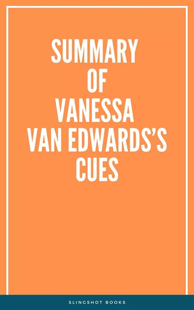 Summary of Vanessa Van Edwards’s Cues -  Slingshot Books - Slingshot Books